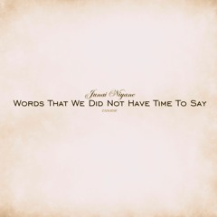 Words That We Did Not Have Time To Say