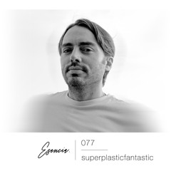 Esencia 077 - superplasticfantastic