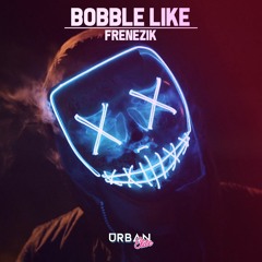 FRENEZIK  - Bobble Like [Urban Elite Exclusive]
