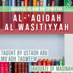 L3 Al - ‘Aqidah Al Wasitiyah - Ustādh Abu Muadh Taqweem