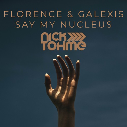 Florence & Galexis - Say My Nucleus (Nick Tohme Edit)