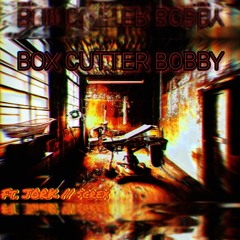Box Cutter Bobby (Ft. J0RK//$crex) [Prod. 44Ricko]