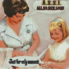 AssL - All.so.sick.Loud__Just for only Moment