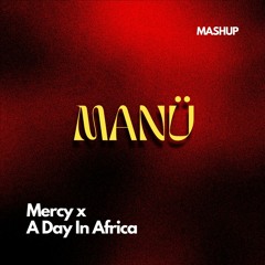 Mercy X A Day In Africa (Manü Mashup) [124]