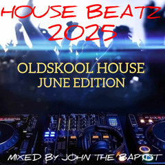 House Beatz 2025 Oldskool House June Edition Mixed By John The Baptist