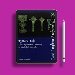Tyttel’s Halh: The Anglo-Saxon Cemetery at Tittleshall, Norfolk: the Archaeology of the Bacton