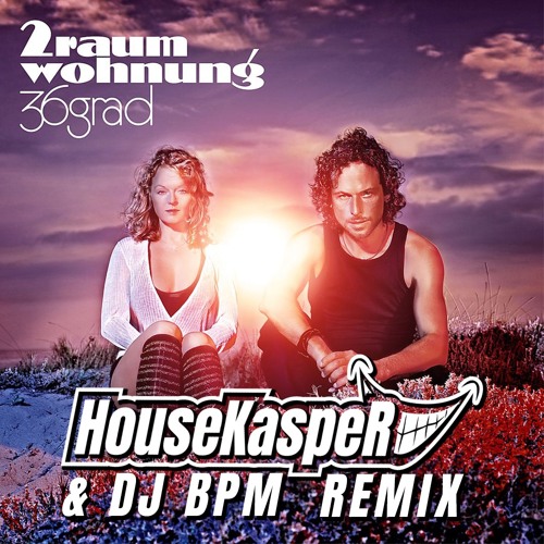 2 Raumwohnung - 36 Grad ( HouseKaspeR X DJ Bpm Remix )