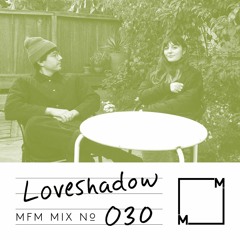 MFM Mix 030: Loveshadow
