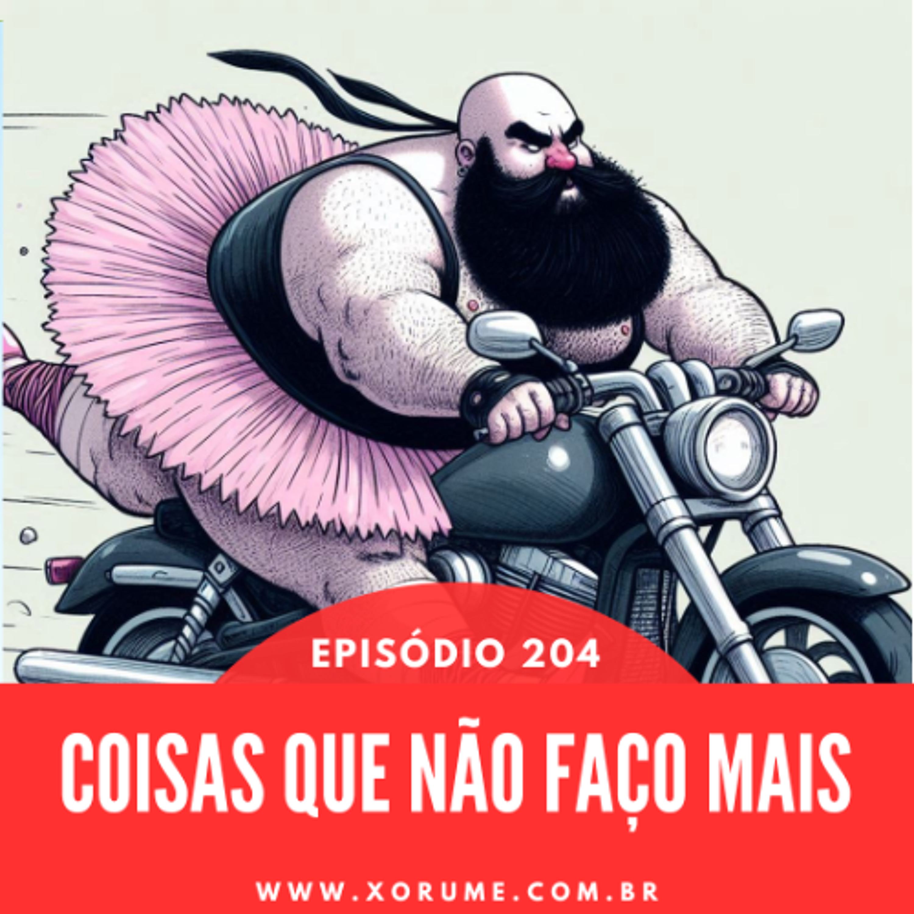 204 - EPISÓDIO 204 - COISAS QUE EU NÃO FAÇO MAIS