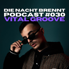 #030 - VITAL GROOVE - DIE NACHT BRENNT PODCAST
