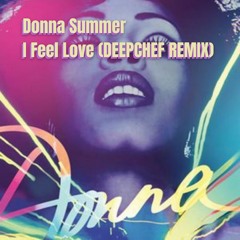 Donna Summer - I Feel Love (DEEPCHEF Remix)