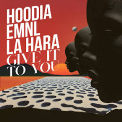 Hoodia, EMNL & La Hara IT - Give It To You