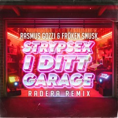 Rasmus Gozzi, Fröken Snusk - STRYPSEX I DITT GARAGE (Radera Remix)