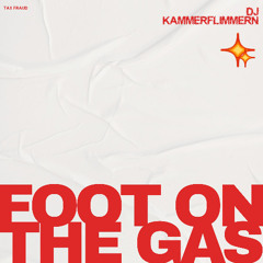 DJ KAMMERFLIMMERN - FOOT ON THE GAS