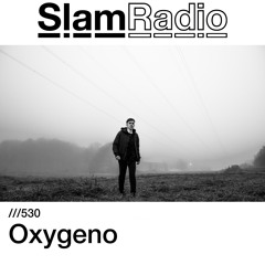 #SlamRadio - 530 - Oxygeno