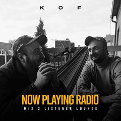 KOF's Now Playing Radio - Listener Lounge Mix 2 w/ Spencer & Rithvik