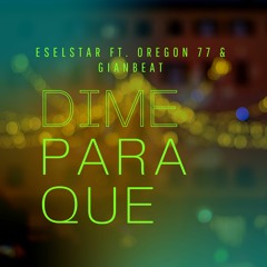 Dime para que - eselstar Ft. Oregon 77 & GianBeat