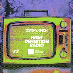 Dots Per Inch presents High Definition Radio 077