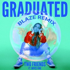 Graduated-Two Friends ft. Bryce Vine (Blaze Remix)