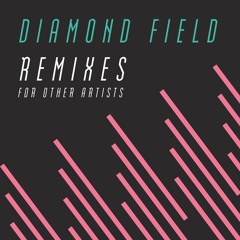 Diamond Field Remixes (For Other Artists)