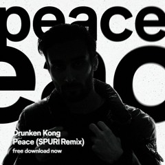 Drunken Kong - Peace (Spuri Remix) [Free Download]