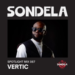 Sondela Spotlight 087 - Vertic | Afro-House / Afrotech Mix