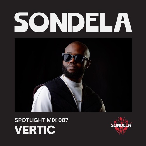 Sondela Spotlight 087 - Vertic | Afro-House / Afrotech Mix