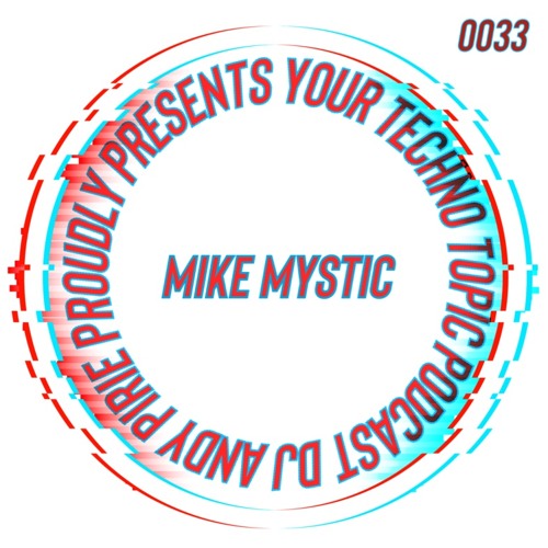 Your Techno Topic Podcast Proudly Present Mike Mystic