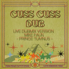 CUSS CUSS X PRINCE FATTY X LLOYD ROBINSON X LIVE DUB VERSION BY MIKE FAUN