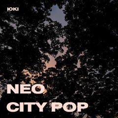 NEO CITY POP 【 Mixed by ЮКІ 】