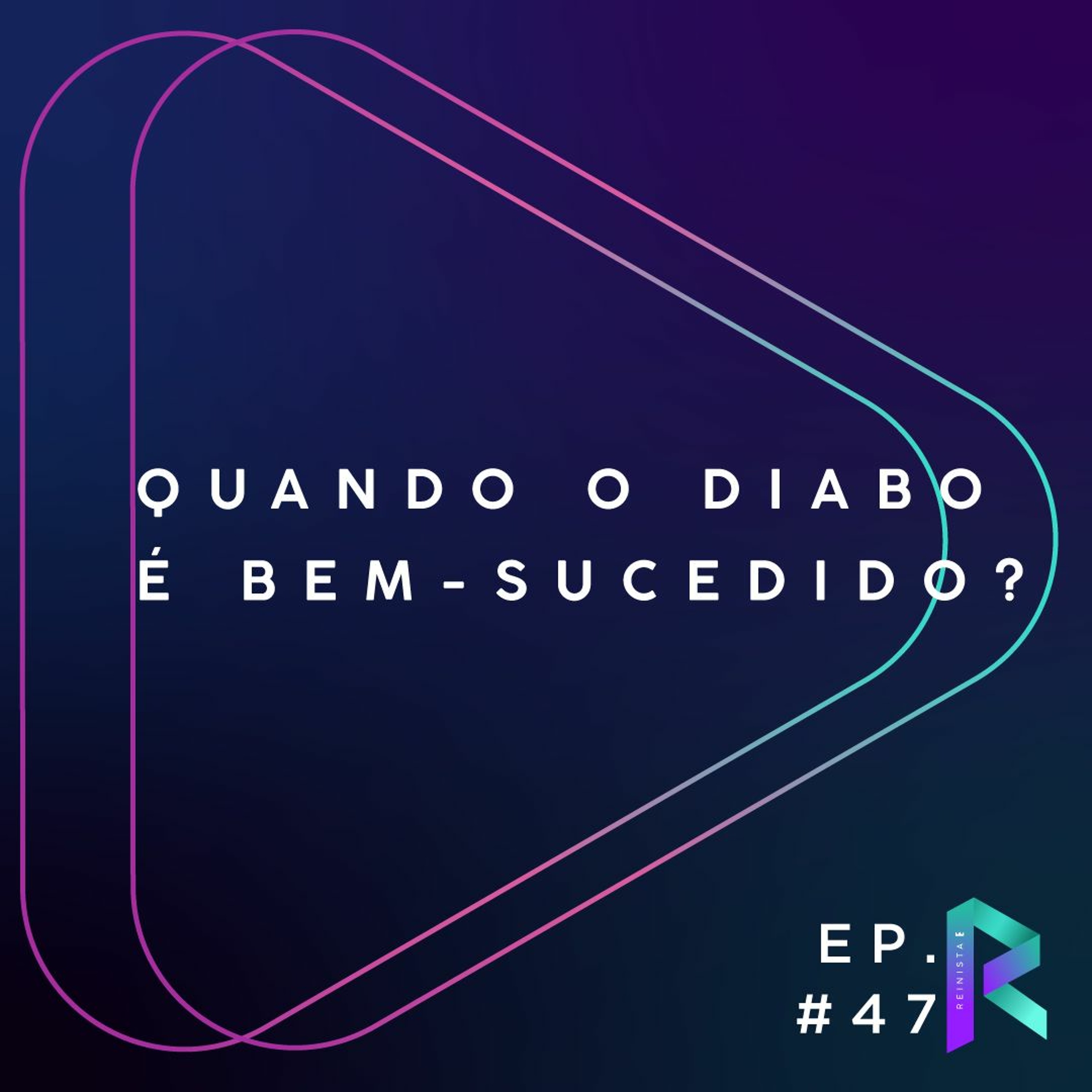 #47 QUANDO O DIABO É BEM-SUCEDIDO? episode artwork