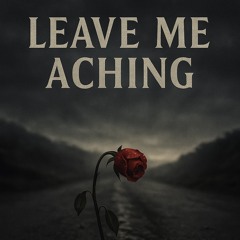 Leave Me Aching