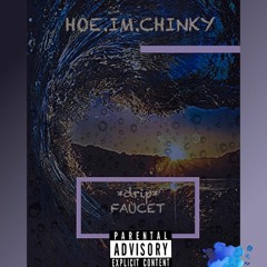 HOE.IM.CHINKY - *drip*FAUCET