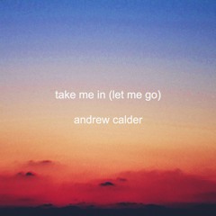 Take Me In (Let Me Go)