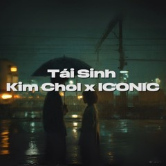 TÁI SINH - KIMCHOL x ICONIC REMIX