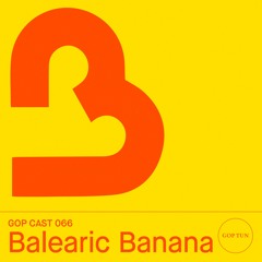 Gop Cast 075 - Balearic Banana