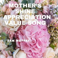 Sam Moffat - Mother's Shine Appreciation Value Song