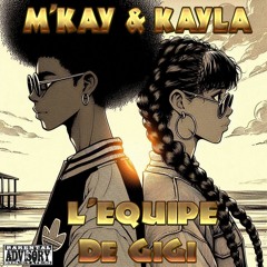 L'EQUIPE DE GIGI - M'KAY & KAYLA - Prod. By GRECO