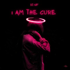 I Am The Cure - Dj NF