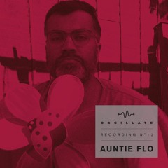 Oscillate Recording N°12 Auntie Flo