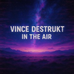 Vince Destrukt - In The Air