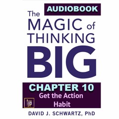THE MAGIC OF THINKING BIG CHAPTER 10: Get the Action Habit