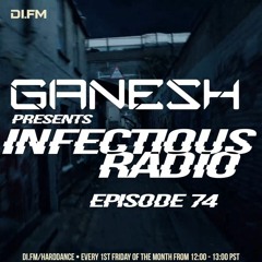 Ganesh pres. Infectious Radio Ep. 74