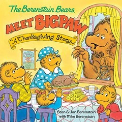 [READ] EPUB KINDLE PDF EBOOK The Berenstain Bears Meet Bigpaw: A Thanksgiving Story (