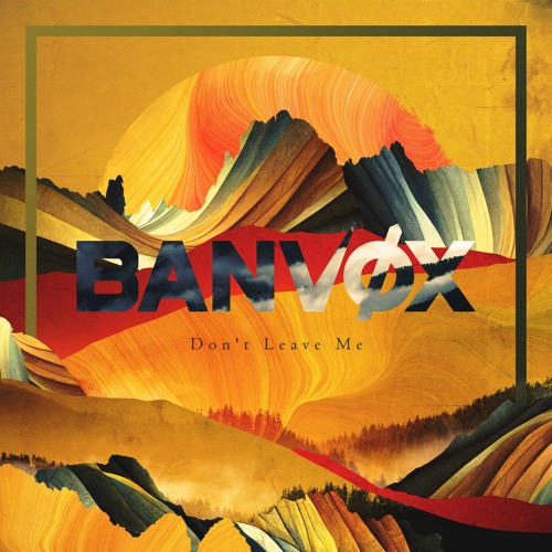 BANVOX - Don't Leave Me
