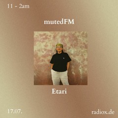 mutedFM 17 w/ Etari - 17.07.23