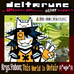 Krys.Yobon; “This World Is Unfair ฅ⁠^•w•^⁠ฅ" -[Deltarune; The same same same same other puppet]