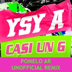 Ysy A- Casi Un G (Pomelo AR Unofficial Remix)
