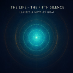 The Life – The Fifth Silence (KAIRI’s & Novali's GOA)