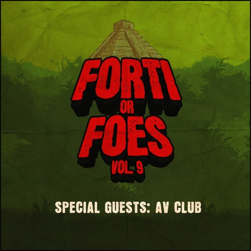 Forti or Foes Saga Vol. 9 w/ Special Guests: AV Club